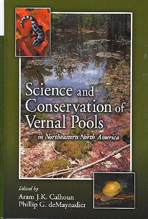Science and Conservation of Vernal Pools in Northeastern North America