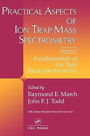 Practical Aspects of Ion Trap Mass Spectrometry, Volume I