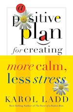 A Positive Plan for Creating More Calm, Less Stress