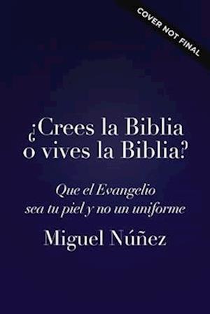 ¿Crees La Biblia O Vives La Biblia?