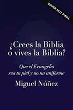 ¿Crees La Biblia O Vives La Biblia?