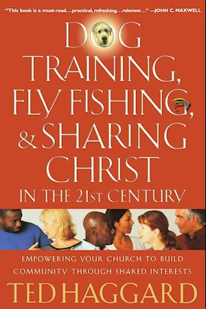 Dog Training, Fly Fishing, and Sharing Christ in the 21st Century