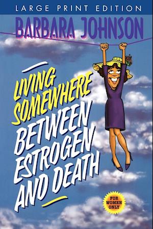 Living Somewhere Between Estrogen and Death-Large Print Version