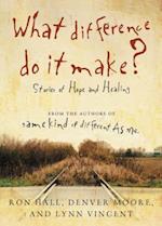 What Difference Do It Make?: Stories of Hope and Healing 