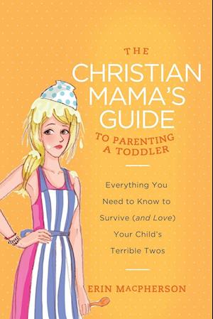 The Christian Mama's Guide to Parenting a Toddler