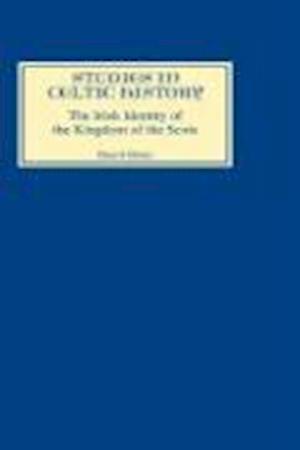 The Irish Identity of the Kingdom of the Scots in the Twelfth and Thirteenth Centuries