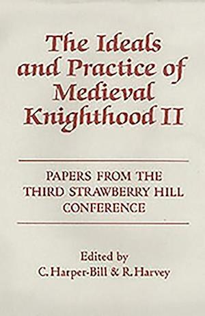 The Ideals and Practice of Medieval Knighthood, volume II