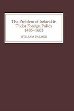 The Problem of Ireland in Tudor Foreign Policy