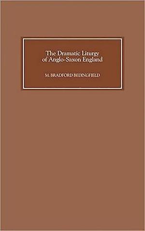 The Dramatic Liturgy of Anglo-Saxon England