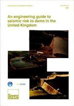 An Engineering Guide to Seismic Risk to Dams in the United Kingdom