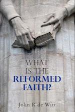 What Is the Reformed Faith?