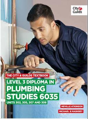 The City & Guilds Textbook: Level 3 Diploma in Plumbing Studies 6035 Units 305, 306, 307, 308