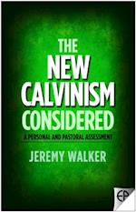 The New Calvinism Considered : A Personal and Pastoral Assessment