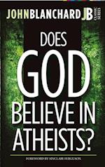 DOES GOD BELIEVE IN ATHEISTS?