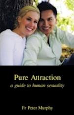 Pure Attraction: A Guide to Human Sexuality 