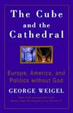 The Cube and the Cathedral: Europe, America, and Politics without God 