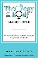 The Theology of the Body Made Simple: An Introduction to John Paul II's 'Gospel of the Body' 