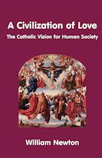 A Civilization of Love. the Catholic Vision for Human Society