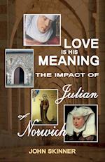 Love Is His Meaning. the Impact of Julian of Norwich