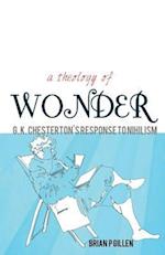 A Theology of Wonder. G. K. Chesterton's Response to Nihilism