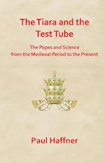 The Tiara and the Test Tube. the Popes and Science from the Medieval Period to the Present