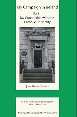 My Campaign in Ireland Volume II. My Connection with the Catholic University