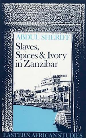 Slaves, Spices and Ivory in Zanzibar