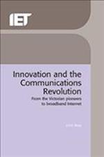Innovation and the Communications Revolution: From the Victorian Pioneers to Broadband Internet 