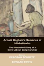 Arnold Daghani's Memories of  Mikhailowka