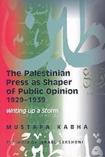 The Palestinian Press as a Shaper of Public Opinion 1929-1939