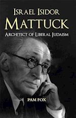 Israel Isidor Mattuck, Architect of Liberal Judaism