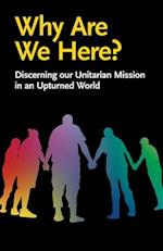 Why Are We Here? : Discerning our Unitarian Mission in an Upturned World 