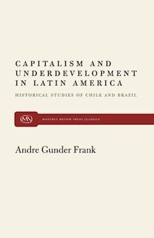 Capitalism and Underdevelopment in Latin America: Historical Studies of Chile and Brazil