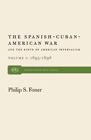 The Spanish-Cuban-American War and the Birth of American Imperialism Vol. 1