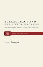 Bureaucracy and the Labor Process: The Transformation of U.S. Industry, 1860-1920 