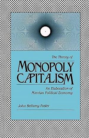 The Theory of Monopoly Capitalism: An Elaboration of Marxian Political Economy