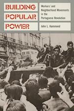 Building Popular Power: Workers' and Neighborhood Movements in the Portuguese Revolution 