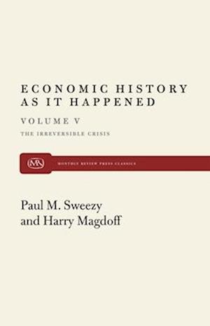 Economic History As It Happened Vol. 5: The Irreversible Crisis