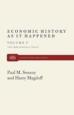 Economic History As It Happened Vol. 5: The Irreversible Crisis 
