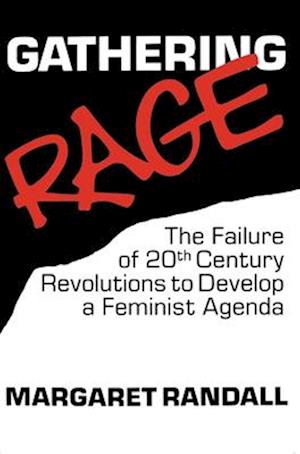 Gathering Rage: The Failure of 20th Century Revolutions to Develop a Feminist Agenda