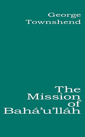 The Mission of Bahá'u'lláh