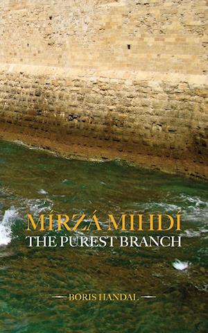 Mírzá Mihdí, The Purest Branch