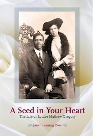 A Seed in Your Heart - The Life of Louise Mathew Gregory