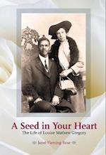 A Seed in Your Heart - The Life of Louise Mathew Gregory 