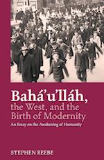Baha'u'llah, the West, and the Birth of Modernity