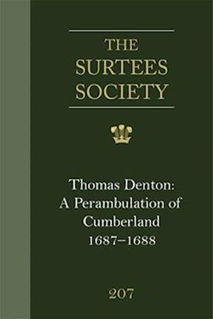 Thomas Denton: A Perambulation of Cumberland, 1687-8, including descriptions of Westmorland, the Isle of Man and Ireland