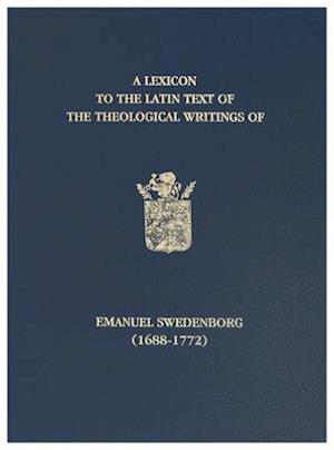 A Lexicon to the Latin Text of the Theological Writings of Emanuel Swedenborg (1688-1772)