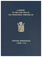 A Lexicon to the Latin Text of the Theological Writings of Emanuel Swedenborg (1688-1772)