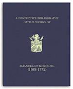 A Descriptive Bibliography of the Works of Emanuel Swedenborg (1688-1772)