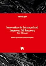 Innovations in Enhanced and Improved Oil Recovery - New Advances